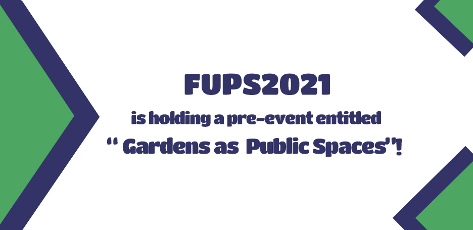 FUPS 2021 is holding a pre-event entitled “Gardens as Public Spaces; a Historical Review of Chinese and Iranian Tradition”!